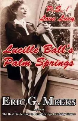 PS I Love Lucy: Lucille Balls Palm Springs (Facts And Legends Of The V - GOOD • $9.25