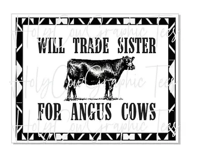 Sublimation Transfer Design Will Trade Sister For Angus Cows Heat Transfer • $2.50