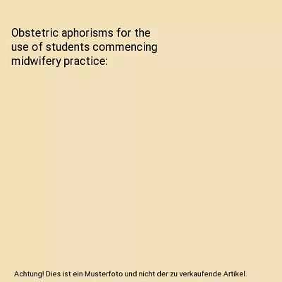 Obstetric Aphorisms For The Use Of Students Commencing Midwifery Practice Josep • £9.59