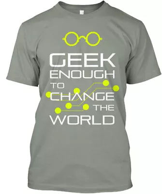 Geek Enough To Change The World T-Shirt Made In The USA Size S To 5XL • $20.78