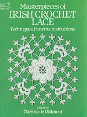 Masterpieces Of Irish Crochet Lace: Techniques Patterns Instructions (Dover Kn • £4.90