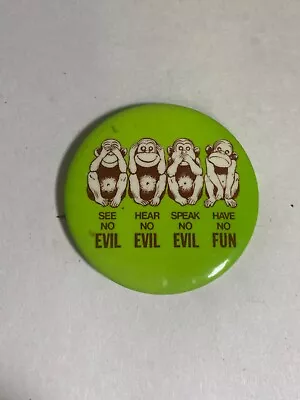 Monkey See Hear Speak No Evil HAVE NO FUN Pin Button Badge 1 3/4  Vintage  • $13.99