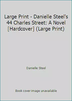 $4.09 • Buy Large Print - Danielle Steel's 44 Charles Street: A Novel [Hardcover] (Large...