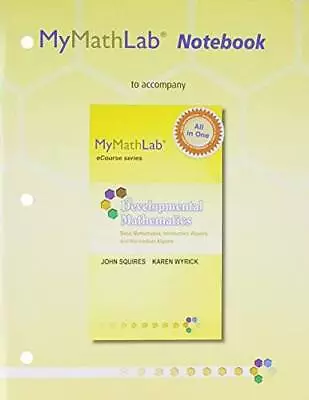 MyMathLab Notebook For SquiresWyrick Developmental Math: Basic Mat - ACCEPTABLE • $4.49