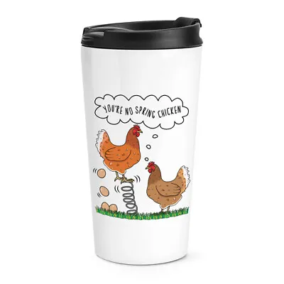 You're No Spring Chicken Travel Mug Cup Funny Old Birthday Thermal Joke • $44.18