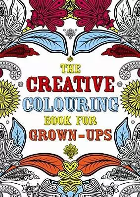 The Creative Colouring Book For Grown-ups (Creative Colouring For Grown-ups) Na • £3