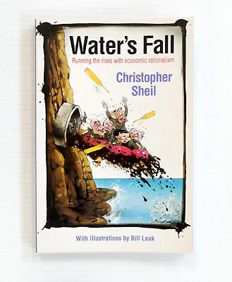 Water's Fall Running The Risks With Economic Rationalism By Sheil & Bill Leak • $44