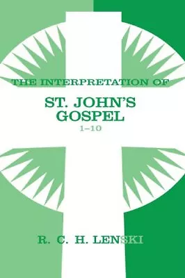 INTERPRETATION OF ST.JOHN'S GOSPEL 1-10 (LENSKI'S By Richard C H Lenski *VG+* • $45.95