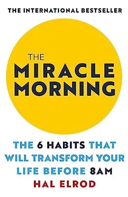 The Miracle Morning The 6 Habits That Will Transform Your Life Befor | Hal Elrod • £8.99