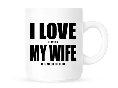 I LOVE MY WIFE (PLAYING XBOX) - Fun Novelty Mug/Cup - GIFT IDEA - FREE POST • £8.70
