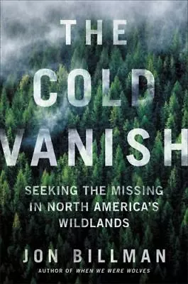 The Cold Vanish: Seeking The Missing In North America's Wildlands • $2.89