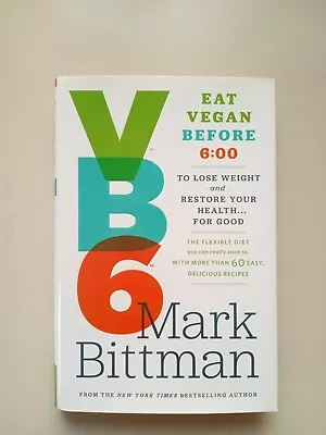 Vb6 : Eat Vegan Before 6:00 To Lose Weight And Restore Your Health ... For Good • $10