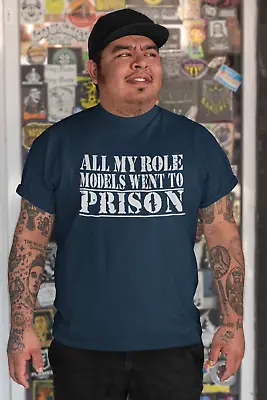 ALL MY ROLE MODELS WENT TO PRISON -FUNNY- T Shirts ANY COLOR/SIZE • $15.06