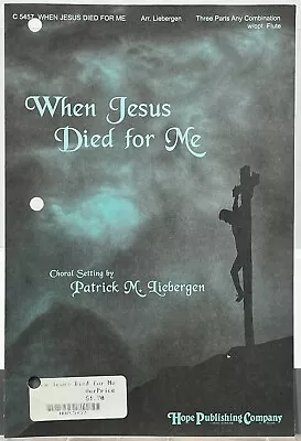 When Jesus Died For Me By Patrick Liebergen Three Parts W Flute Sheet Music Hope • $4.95