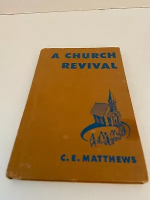 A Church Revival By C. E. Matthews Hardcover 1955 • $4