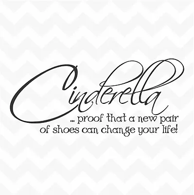 CINDERELLA A NEW PAIR OF SHOES CAN CHANGE YOUR LIFE Vinyl Wall Art Sticker Words • $34.99