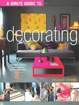 A Girl's Guide To DecoratingAbigail Ahern- 9781849491051 • £2.77