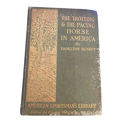 The Trotting & The Pacing Horse In America By Hamilton Busbey 1904 • $70