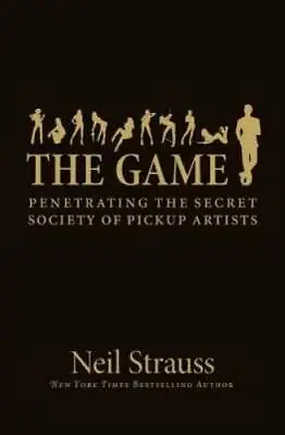 The Game: Penetrating The Secret Society Of Pickup Artists - GOOD • $5.97