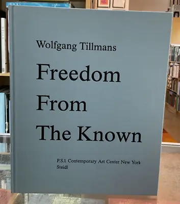 WOLFGANG TILLMANS: FREEDOM FROM KNOWN - 1st Edition 2006 Steidl HB • $400