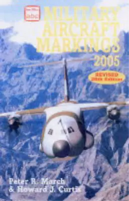 Military Aircraft Markings 2005 (Abc) March Peter & Curtis Howard Used; Good • £3.36