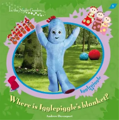 Where Is Igglepiggle's Blanket? ( In The Night Garden ) Andrew Davenport Used; • £3.35