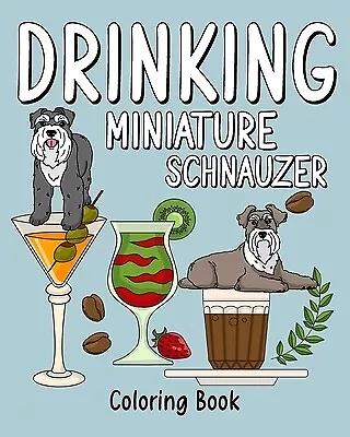 Drinking Miniature Schnauzer: Coloring Book For Adults Coloring Book With Many • $22.99