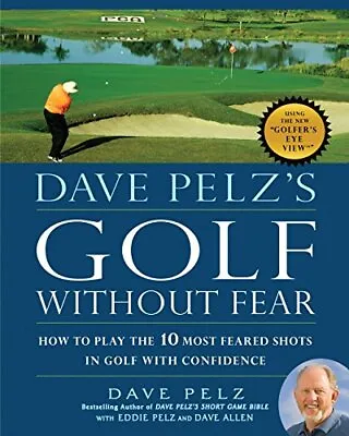 Dave Pelz's Golf Without Fear: How To Pla... Dave Pelz • £24.99