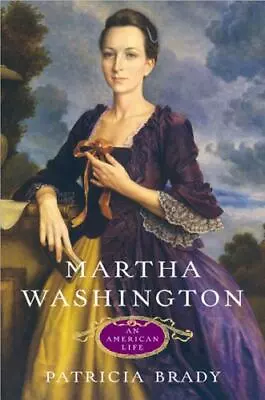 Martha Washington: An American Life - Hardcover Brady Patricia • $6.42