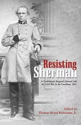 Resisting Sherman: A Confederate Surgeons Journal And The Civil War In - GOOD • $13.94