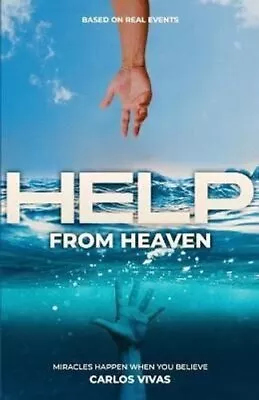 Help From Heaven Miracles Happen When You Believe By Carlos Vivas 9781636764788 • £14.99