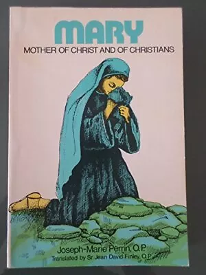 MARY MOTHER OF CHRIST AND OF CHRISTIANS By Joseph Perrin & Marie Perrin • $45.95