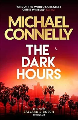 The Dark Hours: The Brand New Blockbuster Ballard & Bosc... By Connelly Michael • £4
