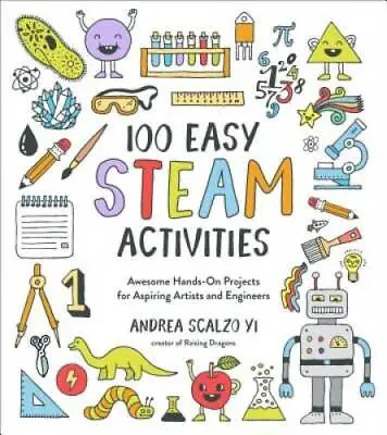 100 Easy STEAM Activities: Awesome Hands-On Projects For Aspiring Artists - GOOD • $5.36