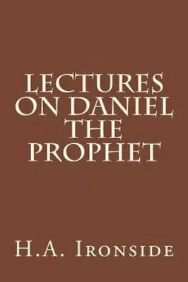 Lectures On Daniel The Prophet Paperback By Ironside H. A. Brand New • $9.99