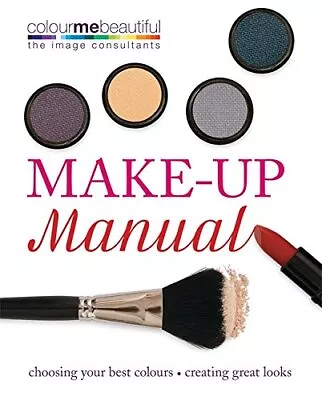 Colour Me Beautiful Make-up Manual: Choosing Your Best Colou... By Hanna Audrey • £11.99