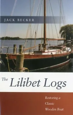 The Lillibet Logs: Restoring A Classic Wooden Boat Becker 9781574092387 New+- • £15.87