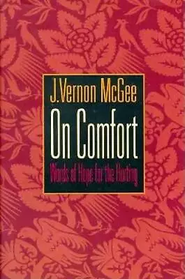 On Comfort: Words Of Hope For The Hurting - Hardcover By McGee J. Vernon - GOOD • $5.13