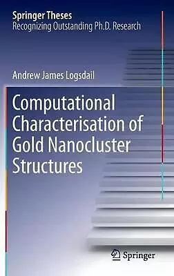 Computational Characterisation Of Gold Nanocluster Structures By Andrew James Lo • $196.66