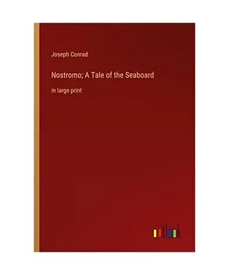 Nostromo; A Tale Of The Seaboard: In Large Print Joseph Conrad • £52.19