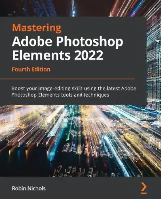 Robin Nichols Mastering Adobe Photoshop Elements 2022 (Paperback) • $169.54