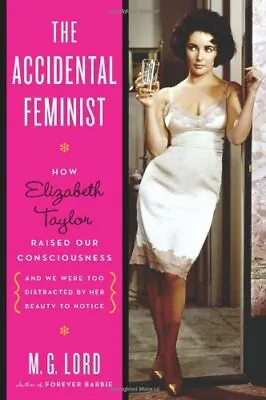 £5.74 • Buy The Accidental Feminist: How Elizabeth Taylor Raised Our Consci .9780802716699