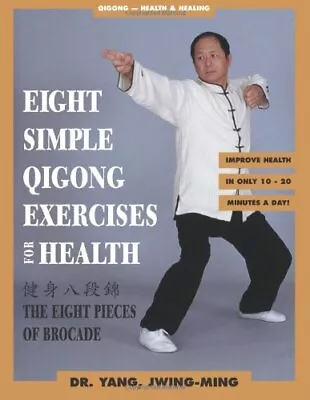 Eight Simple Qigong Exercises: The Eight Pieces ... By Jwing-Ming Yang Paperback • £7.49