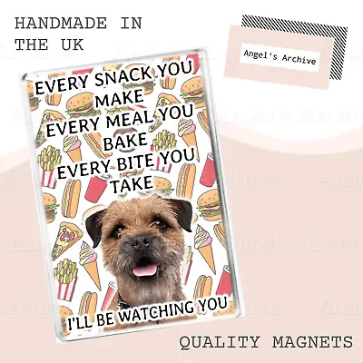 Every Snack You Make ✳ Funny Dog Quote ✳ Border Terrier ✳ Fridge Magnet ✳ Gift • £3.75