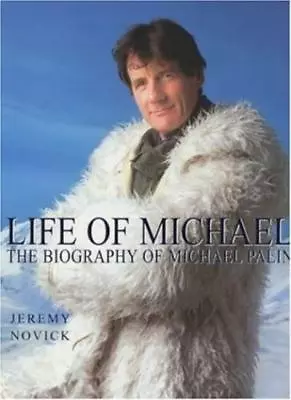 Life Of Michael: The Biography Of Michael Palin By  Jeremy Novick • £2.88