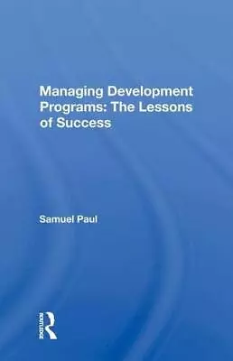 Managing Development Programs: The Lessons Of Success Paul 9780367019396 New.. • £150.12