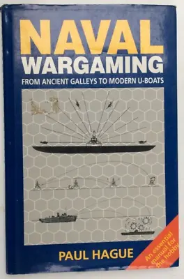 Naval Wargaming: From Ancient Galleys To Modern U-boats - Paul Hague Hardback • £24.95