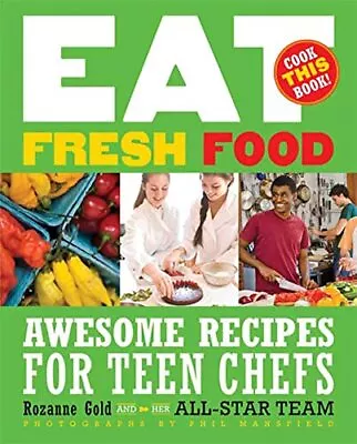 Eat Fresh Food: Awesome Recipes For Teen Chefs • $8.18