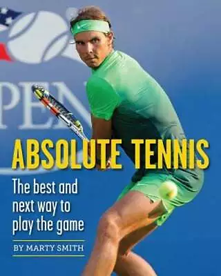 Absolute Tennis: The Best And Next Way To Play The Game By Marty Smith: Used • $11.29