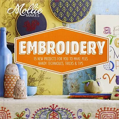 Mollie Makes: Embroidery: 15 New Projects For You To Make Plu... By Mollie Makes • $8.97